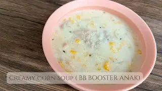 udah lama ga bikin BB BOOSTER, hari ini bikin CREAMY CORN SOUP kebanyakan anak pasti suka