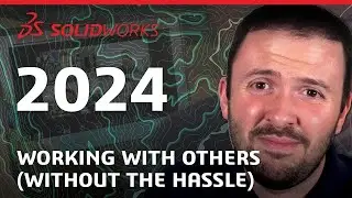 SOLIDWORKS 2024   Working with Others WITHOUT The Hassle