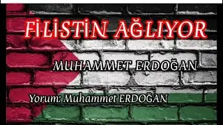 FİLİSTİN AĞLIYOR/ MUHAMMET ERDOĞAN