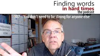 107 – You don’t need to be strong for anyone else