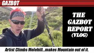 The Gazbot Report 2-07-2023 "Artist climbs hill, makes obvious observations and whines about life."