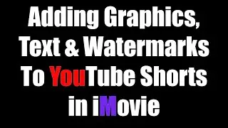 Adding Graphics & Watermarks to YouTube Shorts & TikToks in IMovie