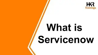 What is ServiceNow | Introduction To ServiceNow | Why Servicenow - HKR Trainings