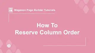 How to Reverse Column Order? | Magezon Page Builder Tutorial