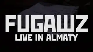 FUGAWZ (live in almaty)