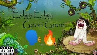 Edgy Edgy Goon Goon