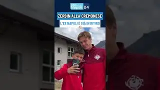 Cessione Napoli 👋 ZERBIN è arrivato nel ritiro della CREMONESE 📍
