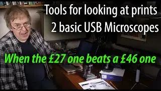 Tools for looking at prints. Comparing two basic USB microscopes. Why you need to read the specs.