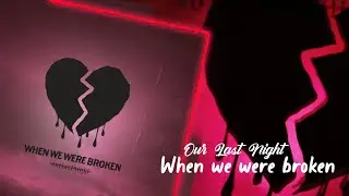 Our Last Night - When we were broken (LYRICS)