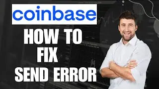 How To Fix Send Error on Coinbase Wallet | Full Guide 2024