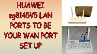 HUAWEI eg8145V5 LAN PORTS TO BE YOUR WAN PORT SET UP