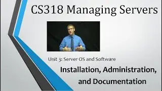 CS318 - Unit 3: Server Installation, Administration, and, Documentation