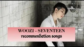 kPOP idol recommendation songs | SEVENTEEN 세븐틴 WOOZI