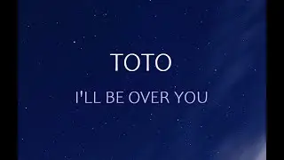 TOTO - I'll Be Over You | LYRICS |