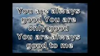 you are always good