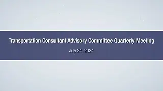 Transportation Consultant Advisory Committee TRANS CAC Quarterly Meeting – July 24, 2024