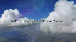 Dark Spring in Moscow HQ Version - Lost Soviet Submarine (aristocratic trance)