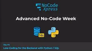 Advanced No-Coding Week, Day #4 - Low-Coding for the Backend with SQL and Python