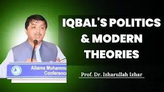 Iqbal's Politics and Modern Theories | Prof. Dr. Izharullah Izhar