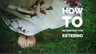 HOW TO: tre suggerimenti per autoritratti in esterno!