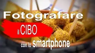 Come fotografare il Cibo con lo Smartphone - Un Trucco per belle Foto ai tuoi Piatti