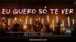 Eu quero só te ver | Revival Night - Som do Monte