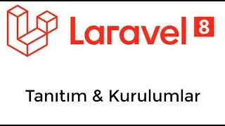 001-Laravel 8 Eğitimi - Tanıtım ve Kurulumlar