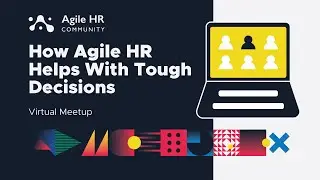 Agile HR Community Virtual Meetup | How Agile HR Helps With Tough Decisions