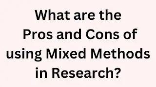 What are the pros and Cons of Using Mixed Methods in Research