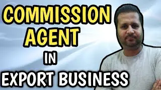 Commission agent kaisay kam krta hy import export business mein || Learn import and export