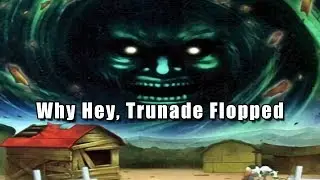 Why Hey, Trunade Flopped