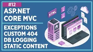 ASP.NET - MVC - Lecture 12: Static Content Serving, Exception Handling, Custom 404 Page, Logging DB
