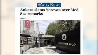 Daily Hurriyet News: Ankara slams Yerevan over Med Sea remarks.