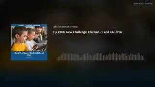Ep #201: New Challenge: Electronics and Children