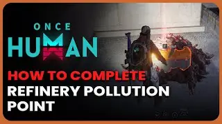 Refinery Pollution Point Guide - All Crates Location - Once Human