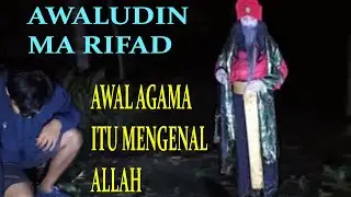Awaludin Ma'rifatullah || Afirmasi Ilmu Mengenal Allah