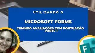 Microsoft Forms - Como criar uma avaliação com pontuação - parte 1