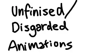 Unfinished/discarded animations