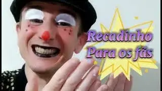 @PalhacoMaravilhaOficial . Recado para os fãs 😃