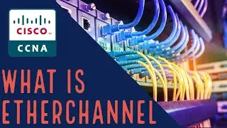 Cisco CCNA - What is EtherChannel?