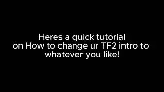 [TF2] (New Method) How to Make your own Custom Intro in less than a minute!