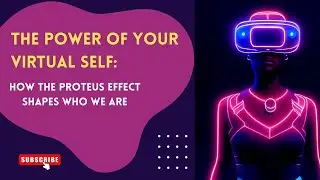 The Power of Your Virtual Self : How the Proteus Effect Shapes Who We Are