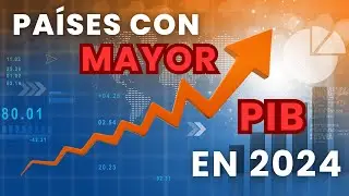 Los 10 Países con el PIB Más Grande del Mundo en 2024