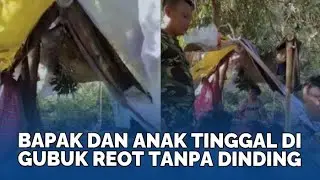 Viral Kisah Pilu Bapak dan Anak, Tinggal di Gubuk Reot Tanpa Dinding setelah Ditinggal Sang Istri