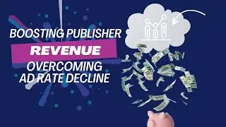 How Publishers Can Overcome Declining Ad Rates and Supercharge Their Revenue