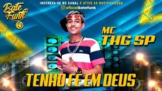 Mc THG Sp - Tenho fé em Deus (Dj MG)