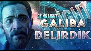GALİBA DELİRDİK !DYING LIGHT