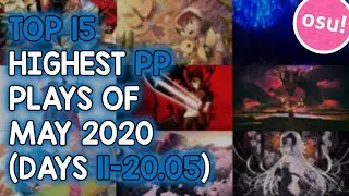 TOP 15 HIGHEST PP PLAYS OF MAY 2020 (DAYS 11-20.05) (osu!)