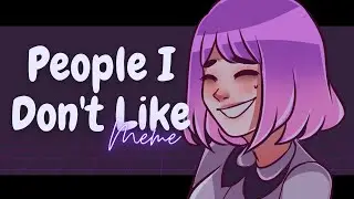 People I don’t like || Animation MEME