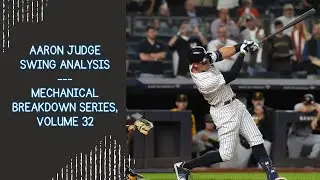 Aaron Judge Swing Analysis --- Mechanical Breakdown Series, Volume 32